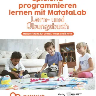 MatataLab Curriculum Buch “Spielend programmieren lernen mit MatataLab” Handreichung für Lehrkräfte und Eltern MatataLab Curriculum Buch “Spielend programmieren lernen mit MatataLab” Handreichung für Lehrkräfte und Eltern