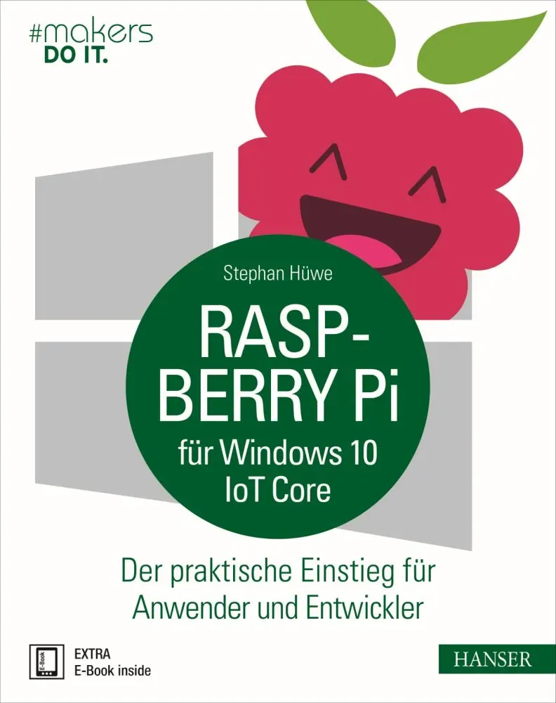 “Raspberry Pi für Windows 10 IoT Core” Hanser Verlag Buch – 192 Seiten inkl. E-Book “Raspberry Pi für Windows 10 IoT Core” Hanser Verlag Buch – 192 Seiten inkl. E-Book